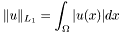 \[ \| u \|_{L_1} = \int_\Omega | u(x) | dx \]