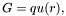 \[ G = q u(r), \]