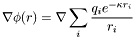 \[ \nabla \phi(r) = \nabla \sum_i \frac{q_i e^{-\kappa r_i}}{r_i} \]
