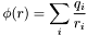 \[ \phi(r) = \sum_i \frac{q_i}{r_i} \]