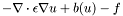 \[ -\nabla \cdot \epsilon \nabla u + b(u) - f \]