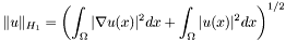 \[ \| u \|_{H_1} = \left( \int_\Omega |\nabla u(x)|^2 dx + \int_\Omega |u(x)|^2 dx \right)^{1/2} \]